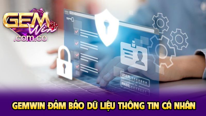 Chính Sách Bảo Mật 2 GEMWIN đảm bảo dữ liệu thông tin cá nhân