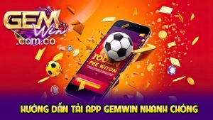 Hướng dẫn tải app GEMWIN nhanh chóng