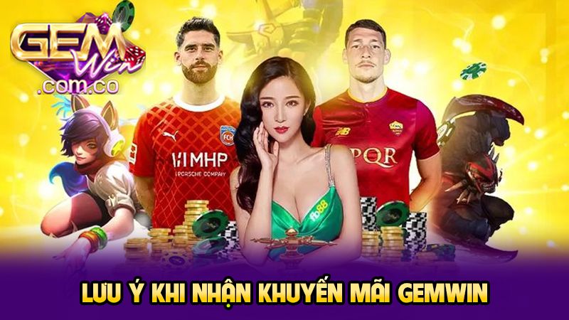 Lưu ý khi nhận khuyến mãi GEMWIN