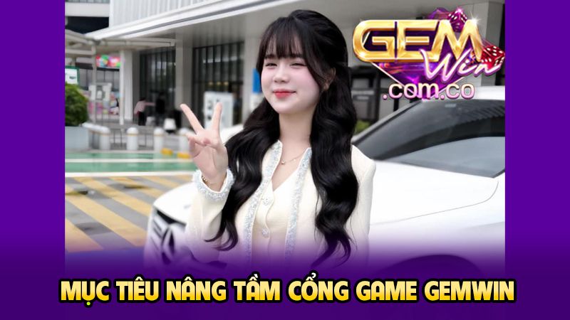 Tác Giả Ngô Thùy Linh 3 Mục tiêu nâng tầm cổng game GEMWIN