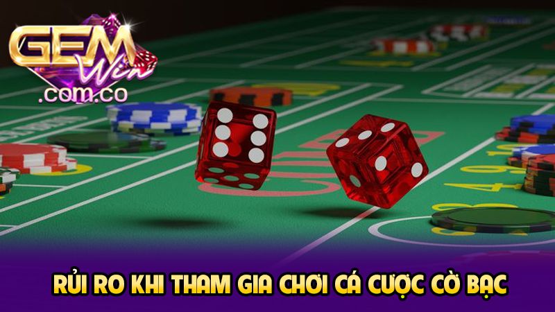 Cờ Bạc Có Trách Nhiệm 1 Rủi ro khi tham gia chơi cá cược cờ bạc