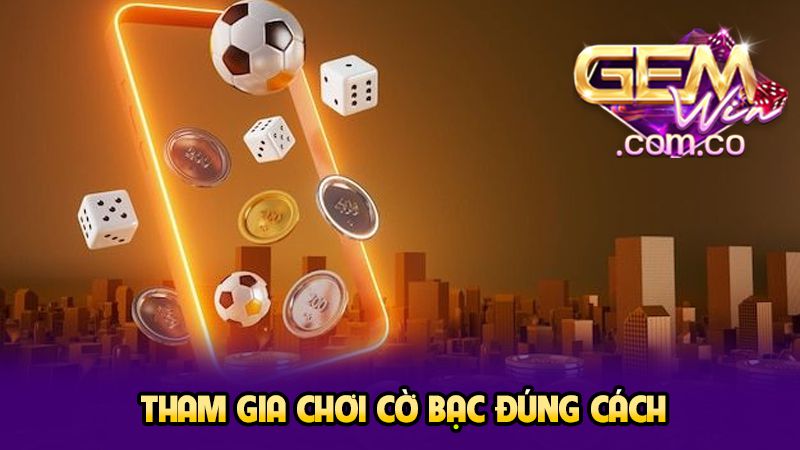 Cờ Bạc Có Trách Nhiệm 2 Tham gia chơi cờ bạc đúng cách