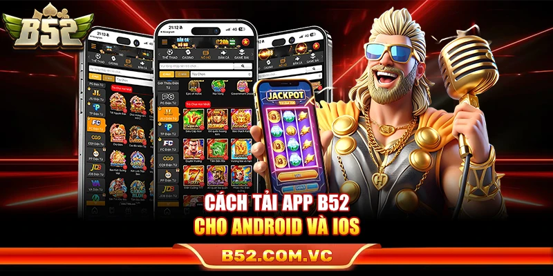 B52Club - Link Vào Game Bài Bom Tạ B52 Club Mới Nhất 13 Cách tải app B52 cho Android và iOS