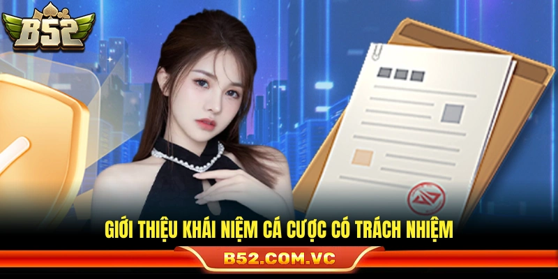 Khái quát chính sách trách nhiệm cá cược B52 